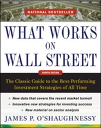 What Works on Wall Street, Fourth Edition: The Classic Guide to the Best-Performing Investment Strategies of All Time
