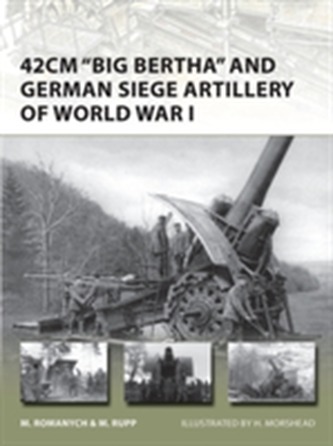 42cm 'Big Bertha' and German Siege Artillery of World War I 42cm 'Big Bertha' and German Siege Artillery of World War I