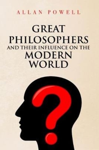 Great Philosophers and their Influence on the Modern World