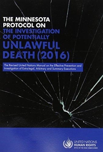 The Minnesota Protocol on the Investigation of Potentially Unlawful Death 2016 The Minnesota Protocol on the Investigation of Potentially Unlawful Death 2016