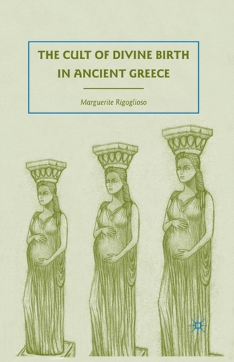 The Cult of Divine Birth in Ancient Greece