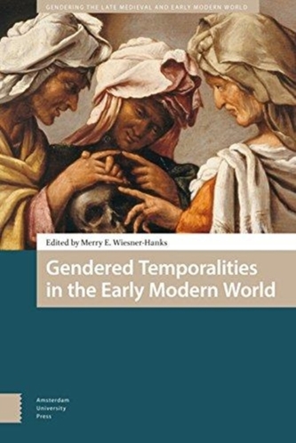 Gendered Temporalities in the Early Modern World Gendered Temporalities in the Early Modern World