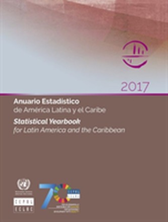 Statistical yearbook for Latin America and the Caribbean 2017 Statistical yearbook for Latin America and the Caribbean 2017