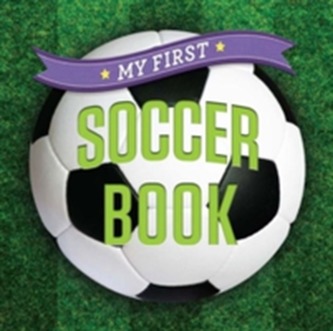 My First Soccer Book My First Soccer Book