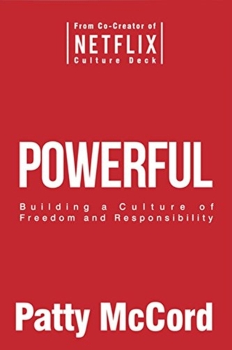 Powerful : Building a Culture of Freedom and Responsibility (Patty McCord, 2018)