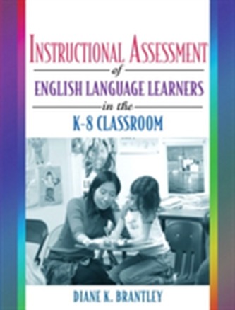Instructional Assessment of ELLs in the K-8 Classroom