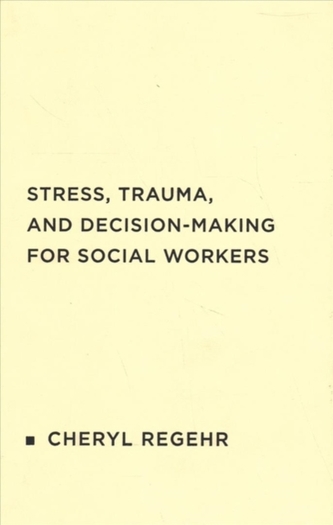 Stress, Trauma, and Decision-Making for Social Workers Stress, Trauma, and Decision-Making for Social Workers