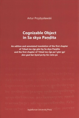 Cognizable Object in Sa skya Pandita - An edition and annotated translation of the first chapter of Tshad ma rigs gter b