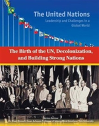 The Birth of the UN Decolonization and Building Strong Nations - The United Nations
