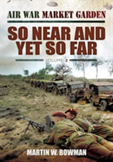 Air War 'Market Garden' So Near and Yet So Far