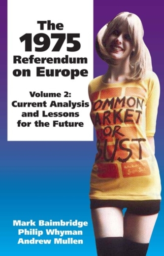 The The 1975 Referendum on Europe : Current Analysis and Lessons for the Future: Volume 2 Volume 2