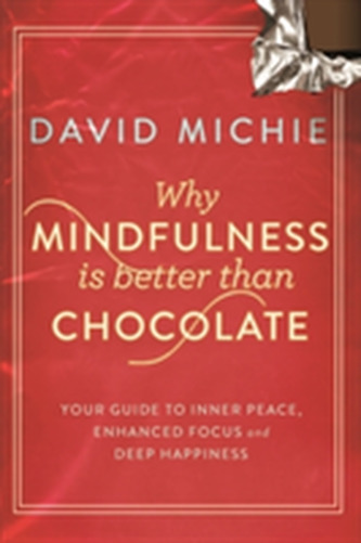 Why Mindfulness is Better Than Chocolate Why Mindfulness is Better Than Chocolate