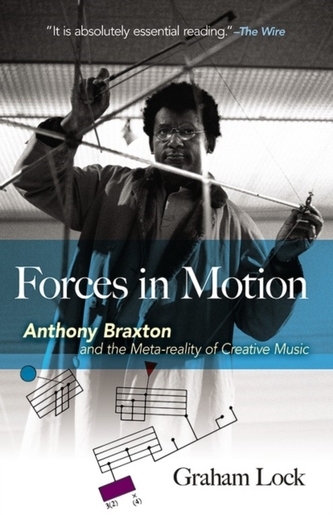 Forces in Motion: Anthony Braxton and the Meta-reality of Creative Music