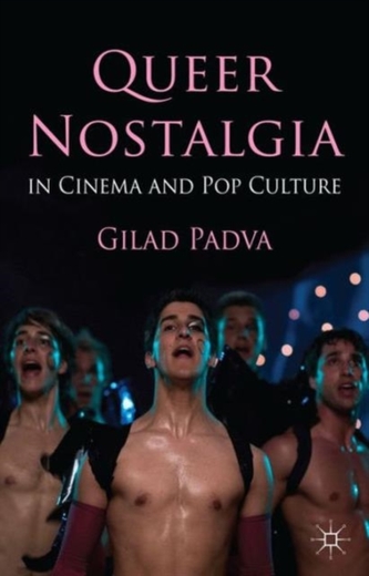 Queer Nostalgia in Cinema and Pop Culture Queer Nostalgia in Cinema and Pop Culture