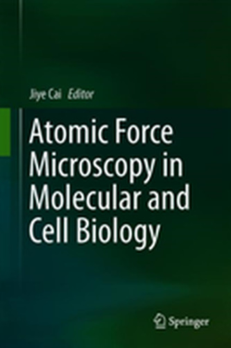 Atomic Force Microscopy in Molecular and Cell Biology Atomic Force Microscopy in Molecular and Cell Biology
