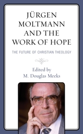 Jurgen Moltmann and the Work of Hope