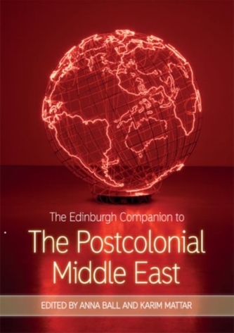 The Edinburgh Companion to the Postcolonial Middle East The Edinburgh Companion to the Postcolonial Middle East