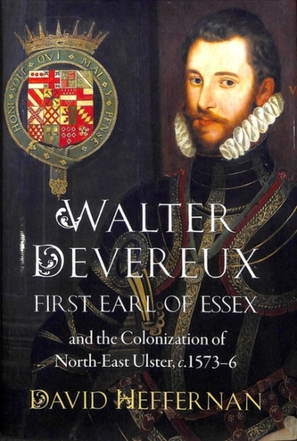 Walter Devereux, First Earl of Essex, and the Colonization of North-East Ulster, 1573-6