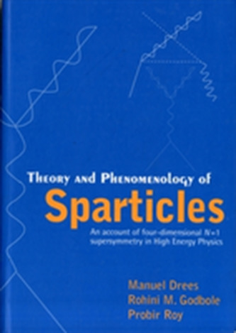 Theory And Phenomenology Of Sparticles: An Account Of Four-dimensional N=1 Supersymmetry In High Energy Physics Theory And Phenomenology Of Sparticles: An Account Of Four-dimensional N=1 Supersymmetry In High Energy Physics