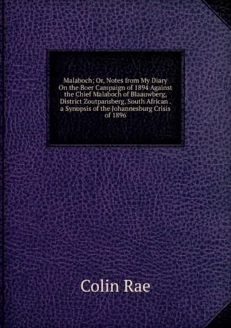 Malaboch; Or, Notes from My Diary On the Boer Campaign of 1894 Against the Chief Malaboch of Blaauwberg, District Zoutpa