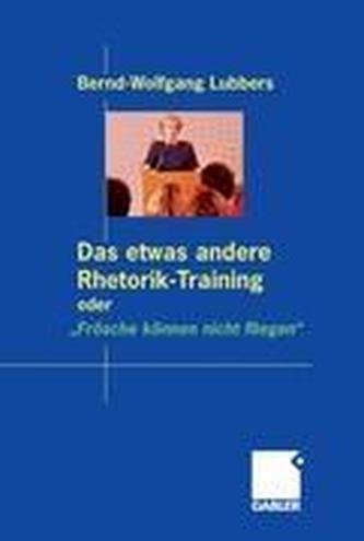 Das etwas andere Rhetorik-Training oder â€žFrosche konnen nicht fliegen
