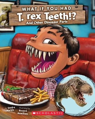 What If You Had T. Rex Teeth? And Other Dinosaur Parts