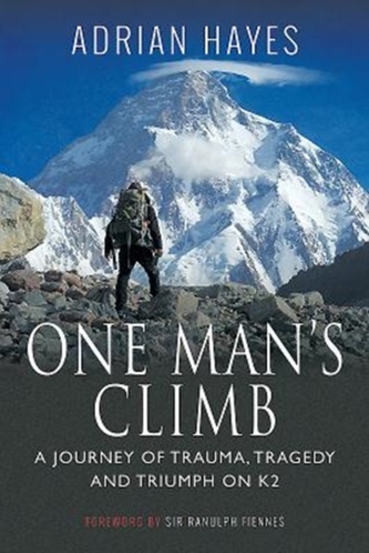 One Man's Climb: A Journey of Trauma, Tragedy and Triumph on K2 One Man's Climb: A Journey of Trauma, Tragedy and Triumph on K2