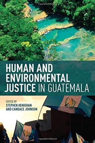 Human and Environmental Justice in Guatemala Human and Environmental Justice in Guatemala