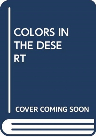COLORS IN THE DESERT COLORS IN THE DESERT