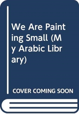 WE ARE PAINTING SMALL WE ARE PAINTING SMALL