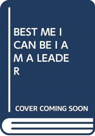 BEST ME I CAN BE I AM A LEADER BEST ME I CAN BE I AM A LEADER