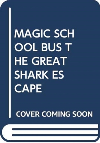 MAGIC SCHOOL BUS THE GREAT SHARK ESCAPE MAGIC SCHOOL BUS THE GREAT SHARK ESCAPE