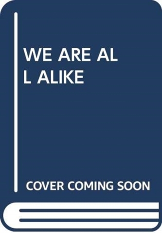 WE ARE ALL ALIKE