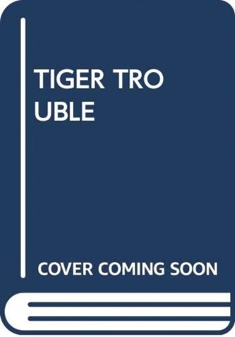 TIGER TROUBLE