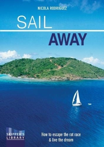 Sail Away - How to escape the rat race and live the dream Second edition