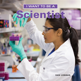 I Want to Be a Scientist I Want to Be a Scientist