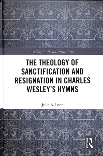 The Theology of Sanctification and Resignation in Charles Wesley's Hymns