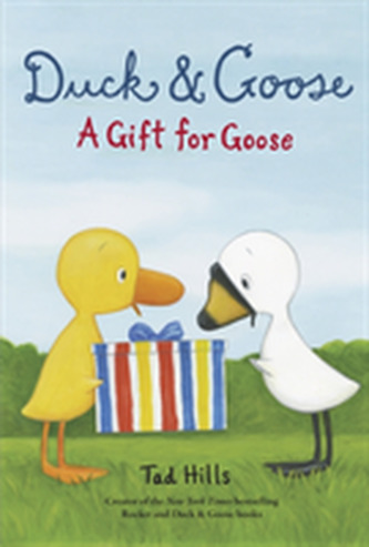 Duck and Goose, A Gift For Goose Duck and Goose, A Gift For Goose