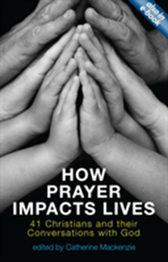 How Prayer Impacts Lives How Prayer Impacts Lives