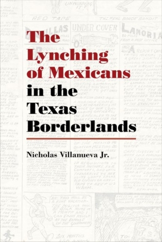 The Lynching of Mexicans in the Texas Borderlands The Lynching of Mexicans in the Texas Borderlands