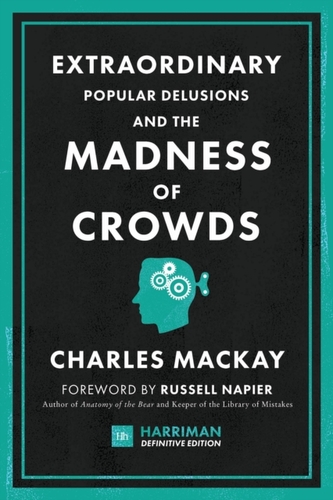 Extraordinary Popular Delusions and the Madness of Crowds (Harriman Definitive Editions) Extraordinary Popular Delusions and the Madness of Crowds (Harriman Definitive Editions)