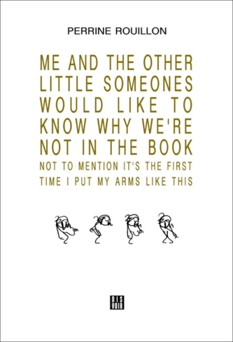 ME AND THE OTHER LITTLE SOMEONES WOULD LIKE TO KNOW WHY WE'RE NOT IN THE BOOK NOT TO MENTION IT'S THE FIRST TIME I PUT M