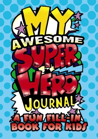 My Awesome Superhero Journal: A Fun Fill-in Book for Kids
