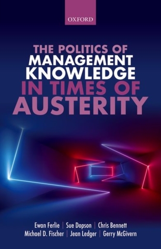 The Politics of Management Knowledge in Times of Austerity The Politics of Management Knowledge in Times of Austerity