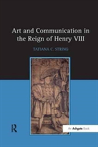 Art and Communication in the Reign of Henry VIII