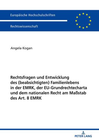 Rechtsfragen und Entwicklung des (beabsichtigten) Familienlebens in der EMRK, der EU-Grundrechtecharta und dem nationale