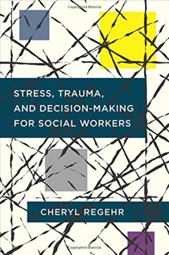 Stress, Trauma, and Decision-Making for Social Workers Stress, Trauma, and Decision-Making for Social Workers