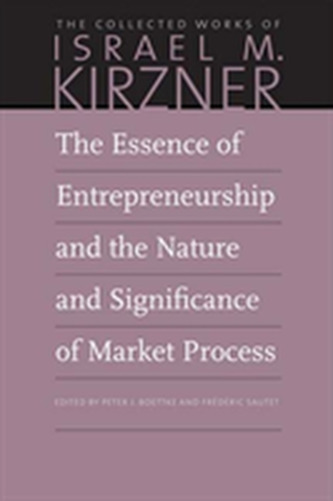 The Essence of Entrepreneurship and the Nature and Significance of Market Process The Essence of Entrepreneurship and the Nature and Significance of Market Process