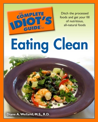 Complete Idiot's Guide to Eating Clean