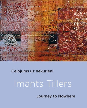 Imants Tillers: Journey To Nowhere Imants Tillers: Journey To Nowhere